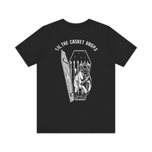 Load image into Gallery viewer, Til the Casket Drops T-Shirt
